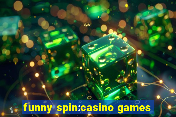 funny spin:casino games